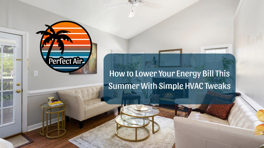 How to Lower Your Energy Bill This Summer With Simple HVAC Tweaks