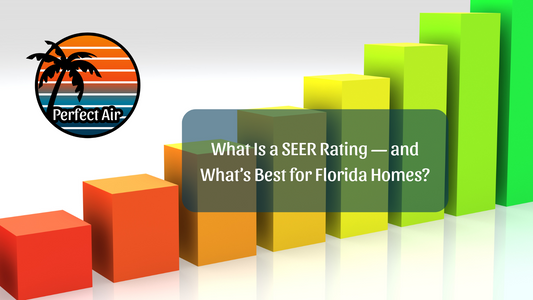 What Is a SEER Rating — and What’s Best for Florida Homes?
